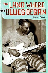11 The Land Where the Blues Began - Alan Lomax