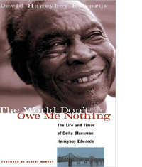 08 The World Don't Owe Me Nothin' - Honeyboy Edwards