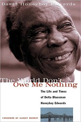 08 The World Don't Owe Me Nothin' - Honeyboy Edwards